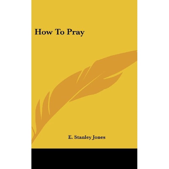 How To Pray Hardcover 1161628975 9781161628975 E. Stanley Jones