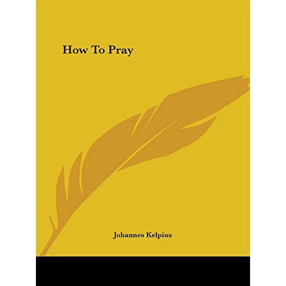 How To Pray Paperback 1417984732 9781417984732 Johannes Kelpius