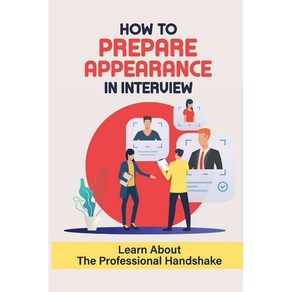 How To Prepare Appearance In Interview: Learn About The Professional Handshake: Company Researching Tips (Paperback)