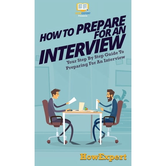 How To Prepare For An Interview: Your Step By Step Guide To Preparing For An Interview, (Hardcover)
