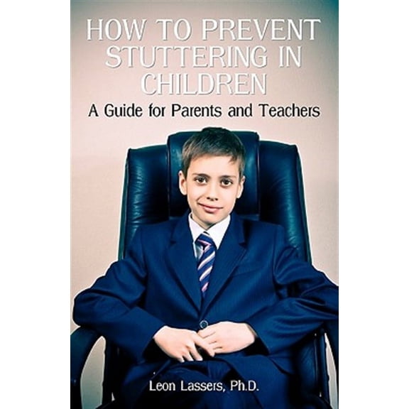 How To Prevent Stuttering In Children: A Guide For Parents And Teachers (Paperback) by Leon Lassers Ph D