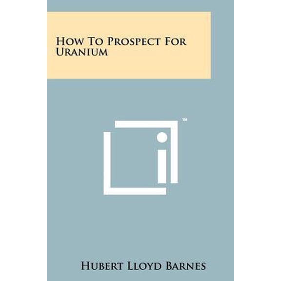 How to Prospect for Uranium Paperback