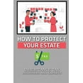 thumbnail image 1 of How To Protect Your Estate : Inheritance Tax Beginners And Experts: Key To Reduce Inheritance Tax Bill (Paperback), 1 of 1