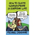 thumbnail image 1 of Pre-Owned How To Quote Shakespeare In Everyday Life (Paperback) 0990695700 9780990695707, 1 of 1