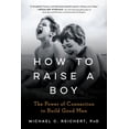 thumbnail image 1 of How to Raise a Boy: The Power of Connection to Build Good Men, (Paperback), 1 of 1