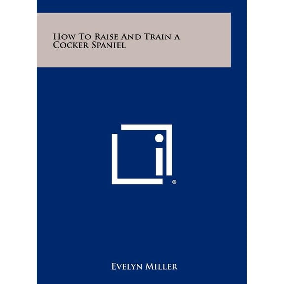 How To Raise And Train A Cocker Spaniel (Hardcover)