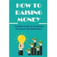 thumbnail image 1 of How To Raising Money: Complete Guide On Fundraising For Causes That Matter Most: How To Assess Organization'S Readiness , (Paperback), 1 of 1