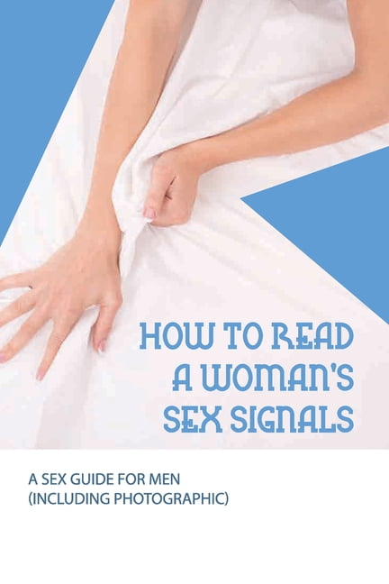 How To Read A WomanS Sex Signals- A Sex Guide For Men (Including Photographic) Married Woman Signals (Paperback) pic