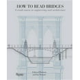 thumbnail image 1 of How To Read...: How to Read Bridges : A Crash Course In Engineering and Architecture (Paperback), 1 of 1