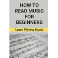 thumbnail image 1 of How To Read Music For Beginners: Learn Playing Music: How To Read Music Beginners, (Paperback), 1 of 1