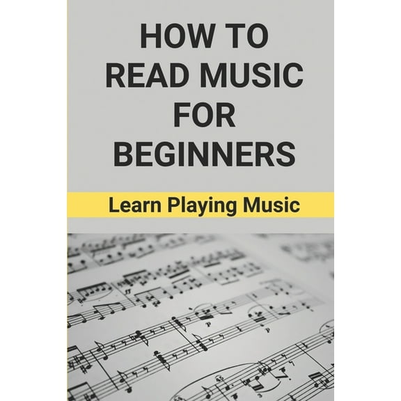 How To Read Music For Beginners: Learn Playing Music: How To Read Music Beginners, (Paperback)