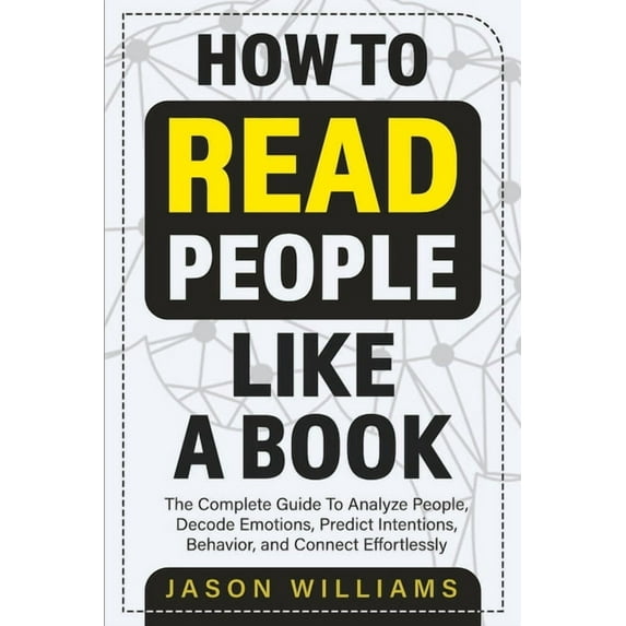 How To Read People Like A Book: The Complete Guide To Analyze People, Decode Emotions, Predict Intentions, Behavior, and, (Paperback)