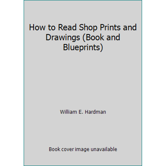 Pre-Owned How to Read Shop Prints and Drawings (Book and Blueprints) (Paperback) 0910399018 9780910399012