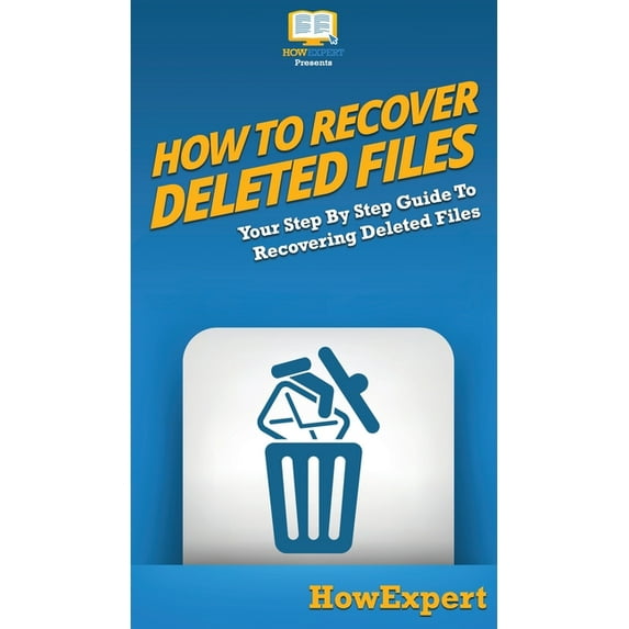 How To Recover Deleted Files: Your Step By Step Guide To Recovering Deleted Files, (Hardcover)