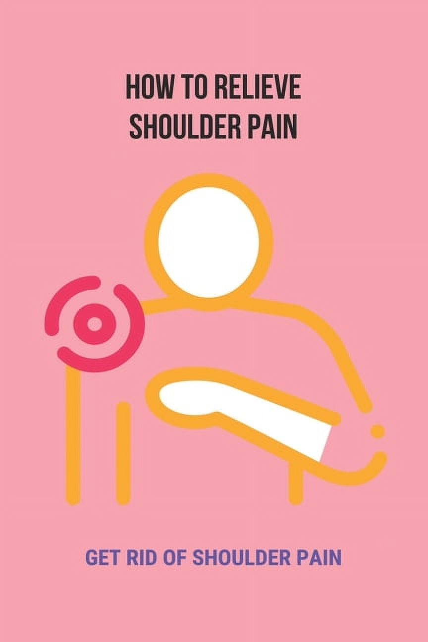 How To Relieve Shoulder Pain Get Rid Of Shoulder Pain Reflexology Feet (Paperback)