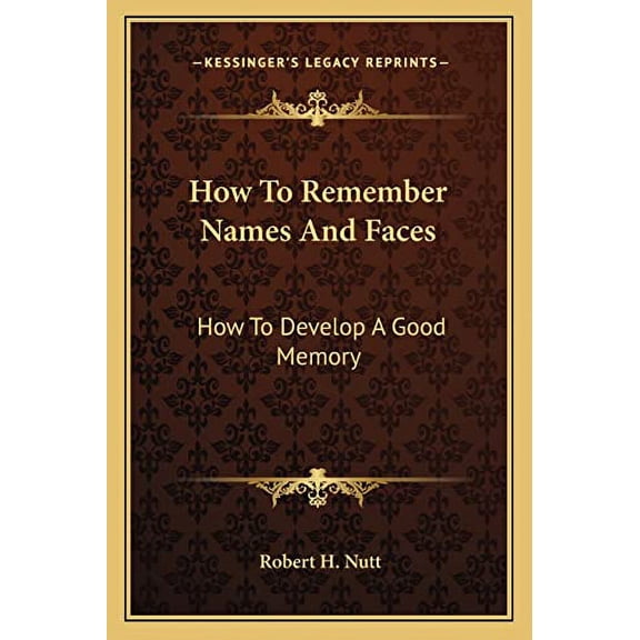 How To Remember Names And Faces: How To Develop A Good Memory Paperback 1162793791 9781162793795 Robert H Nutt