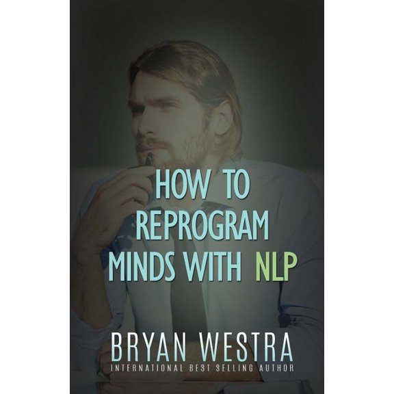 How To Reprogram Minds With NLP (Paperback)