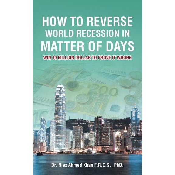 How To Reverse World Recession In Matter Of Days: WIN 10 MILLION DOLLAR TO PROVE IT WRONG