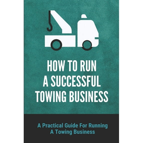 How To Run A Successful Towing Business: A Practical Guide For Running A Towing Business: Traffic Incident Management