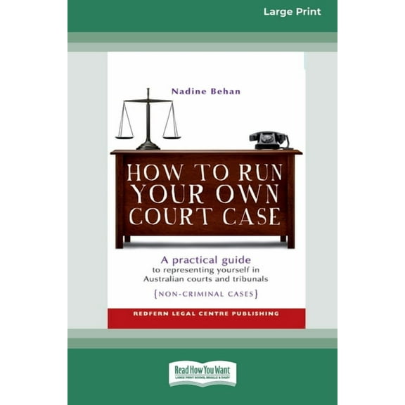 How To Run Your Own Court Case: A Practical Guide to Representing Yourself in Non-Criminal Cases [Standard Large Print 1, (Paperback)