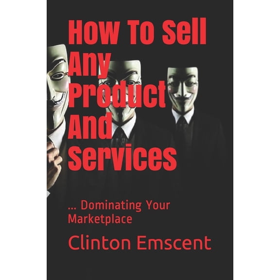 How To Sell Any Product And Services: ... Dominating Your Marketplace (Paperback)