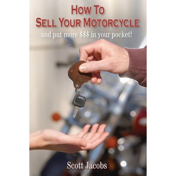 How To Sell Your Motorcycle: and put more $$$ in your pocket! (Paperback) by Scott Jacobs