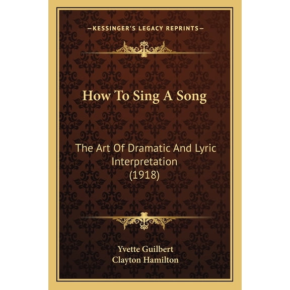 How To Sing A Song : The Art Of Dramatic And Lyric Interpretation (1918) (Paperback)