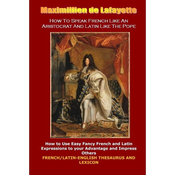 How To Speak French Like An Aristocrat And Latin Like The Pope, (Paperback)