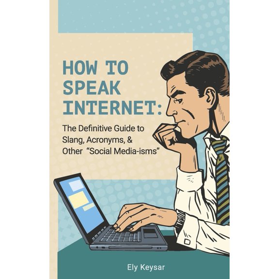 Pre-Owned How To Speak Internet: : The Definitive Guide to Slang, Acronyms, & Other "Social Media-isms" (Paperback)