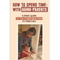 thumbnail image 1 of How To Spend Time With Aging Parents: A Basic Guide To The Challenging Field Of Eldercare: How To Keep Elderly Parents Busy (Paperback), 1 of 1