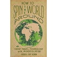 thumbnail image 1 of How To Spin the World Around: With Cheap Travel, Technology and Mindfulness (Paperback) by Russell Eric Dobda, 1 of 1