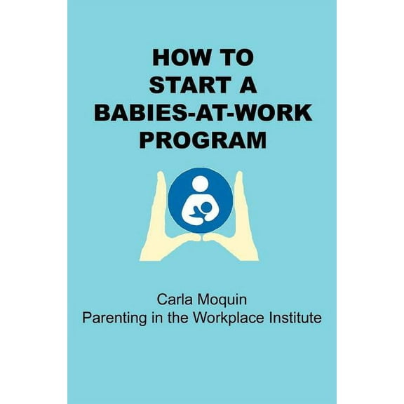 How to Start a Babies-At-Work Program (Paperback)