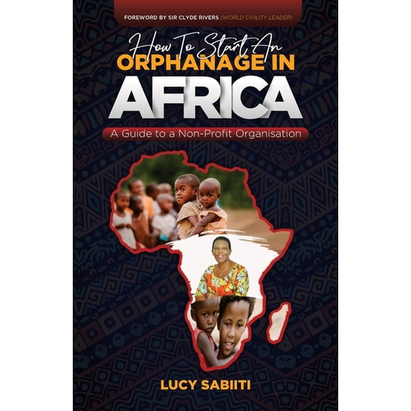 How To Start An Orphanage In Africa: A Guide to Non - Profit Organisation, (Paperback)
