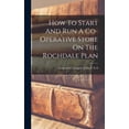 thumbnail image 1 of How To Start And Run A Co-operative Store On The Rochdale Plan (Hardcover), 1 of 6