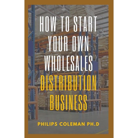 How To Start Your Own Wholesales Distribution Business