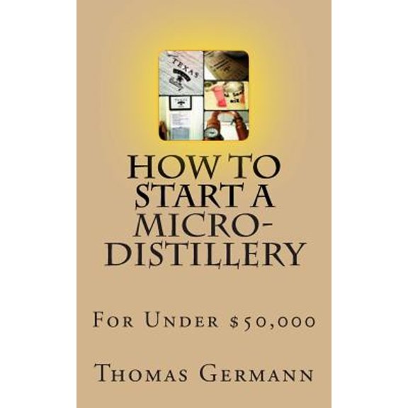 Pre-Owned How To Start a Micro-Distillery For Under $50,000, 9781481934831, 148193483X, Paperback, First Edition edition