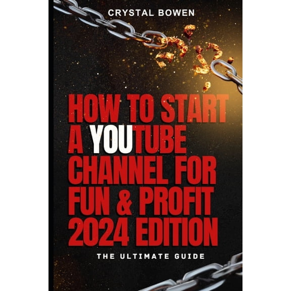 How To Start a YouTube Channel for Fun & Profit 2024 Edition: The Ultimate Guide, (Paperback)