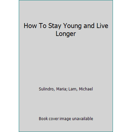 How To Stay Young and Live Longer [Paperback - Used]