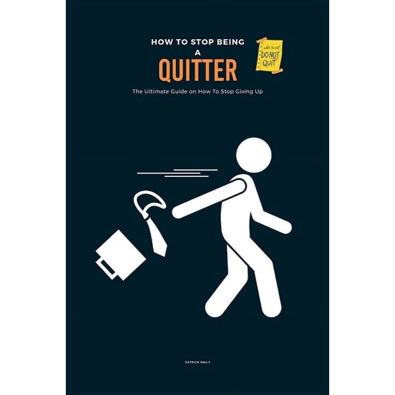 How To Stop Being A Quitter: The Ultimate Guide on How To Stop Giving Up, (Paperback)