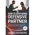 thumbnail image 1 of How To Stop Being Defensive With Your Partner: A Guide to Emotional Regulation, Honesty, Accountability, Saving Your Mar, (Paperback), 1 of 1