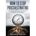 thumbnail image 1 of How To Stop Procrastinating: The Discipline of Mastering Your Time, Dealing With Negativity and Reaching Your Own Goals Without Worry (Paperback), 1 of 1