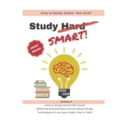 How to Study Smart! NOT Hard! Effective Scientifically proven Smart Study Techniques to cut your study time in half!, Paperback
