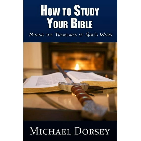How To Study Your Bible: Mining the Treasures of God's Word, (Paperback)