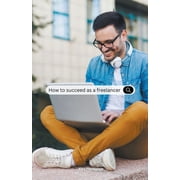How To Succeed as a Freelancer, Paperback