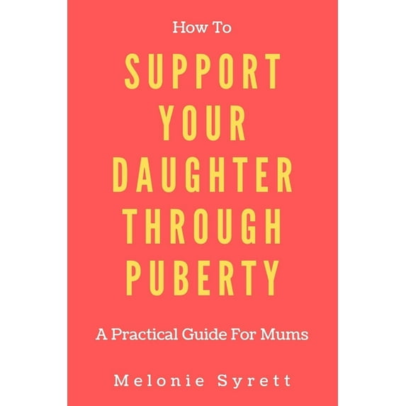 How To...: How To Support Your Daughter Through Puberty: A Practical Guide For Mums (Paperback)
