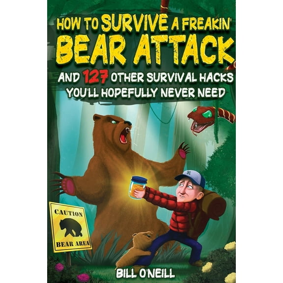 How To Survive A Freakin' Bear Attack: And 127 Other Survival Hacks You'll Hopefully Never Need, (Paperback)