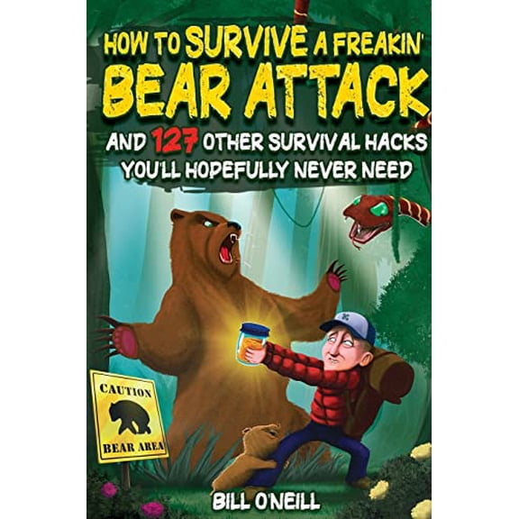 Pre-Owned How To Survive A Freakin' Bear Attack: And 127 Other Survival Hacks You'll Hopefully Never Need (Paperback) 1648450911 9781648450914