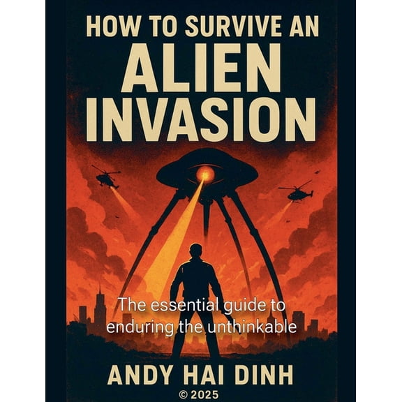 How To Survive An Alien Invasion - The Essential Guide To Enduring The Unthinkable, (Paperback)