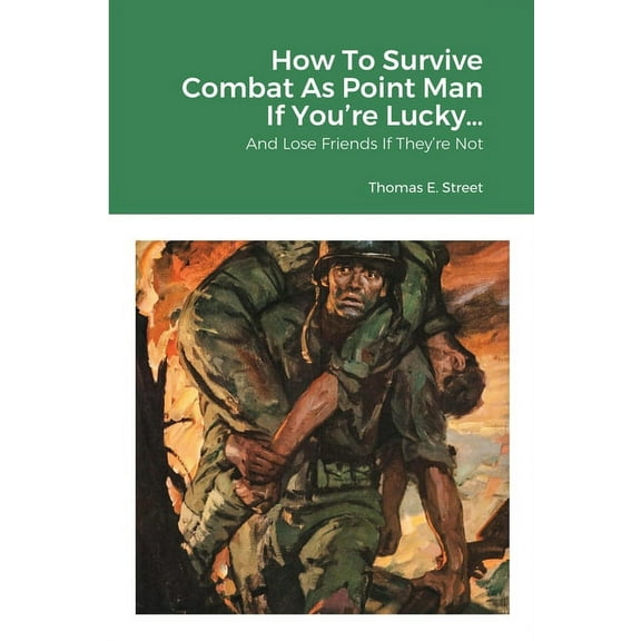 How To Survive Combat As Point Man If You're Lucky...: And Lose Friends If They're Not, (Paperback)