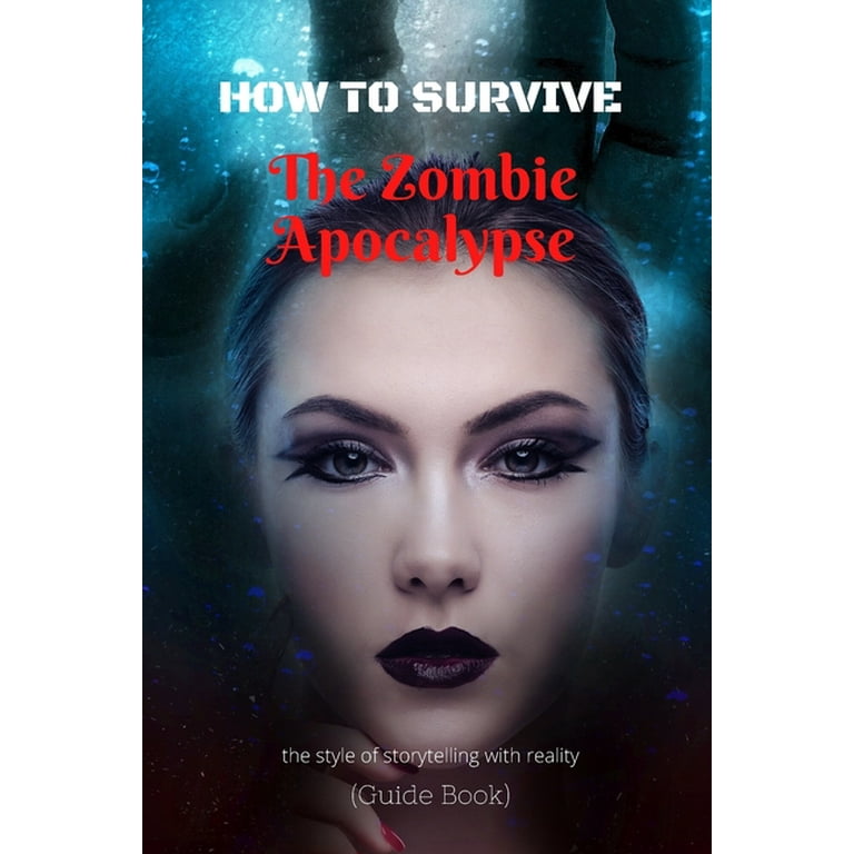 How To Survive The Zombie Apocalypse : (The end of the Word ) the style of  storytelling with reality The default, (Guide Book) (Paperback) 